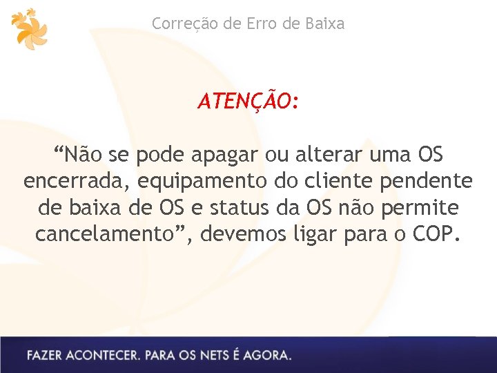Correção de Erro de Baixa ATENÇÃO: “Não se pode apagar ou alterar uma OS