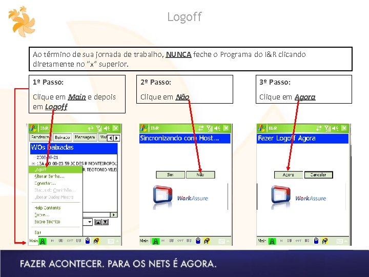 Logoff Ao término de sua jornada de trabalho, NUNCA feche o Programa do I&R