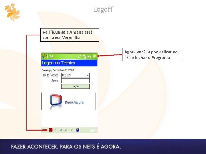 Logoff Verifique se a Antena está com a cor Vermelha Agora você já pode
