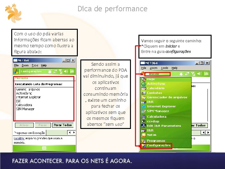 Dica de performance Com o uso do pda varias informações ficam abertas ao mesmo