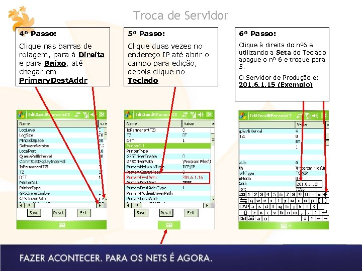 Troca de Servidor 4º Passo: 5º Passo: 6º Passo: Clique nas barras de rolagem,