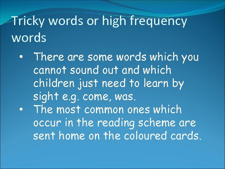 Tricky words or high frequency words • There are some words which you cannot