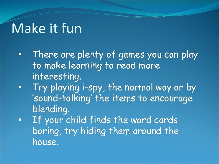 Make it fun • • • There are plenty of games you can play