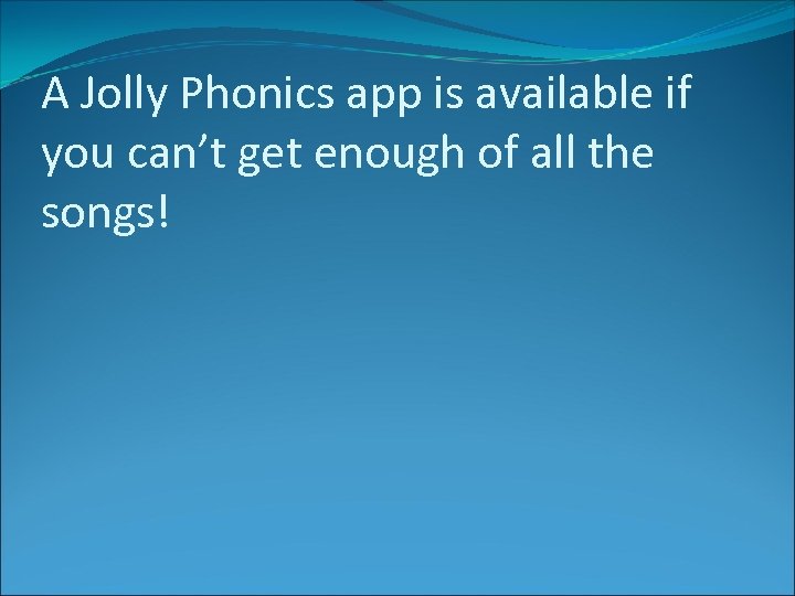 A Jolly Phonics app is available if you can’t get enough of all the