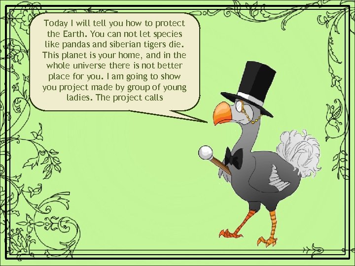 Today I will tell you how to protect the Earth. You can not let