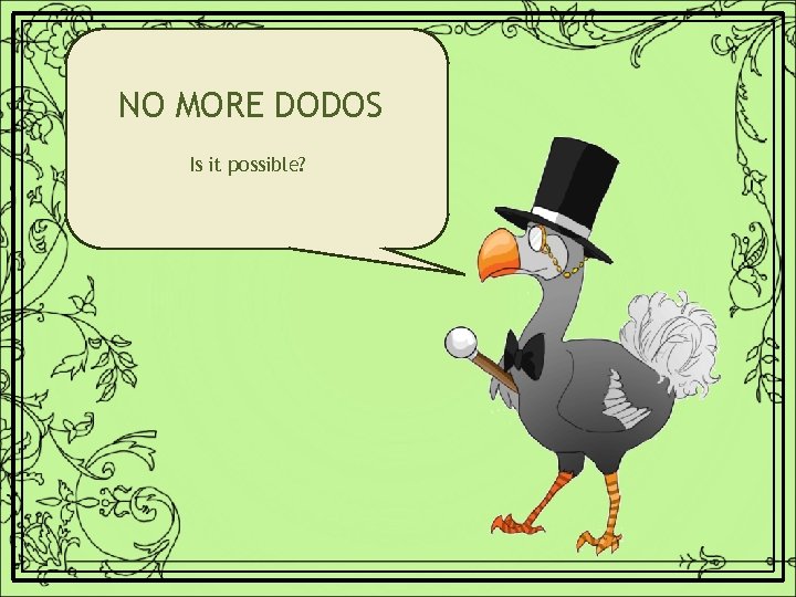 NO MORE DODOS Is it possible? 