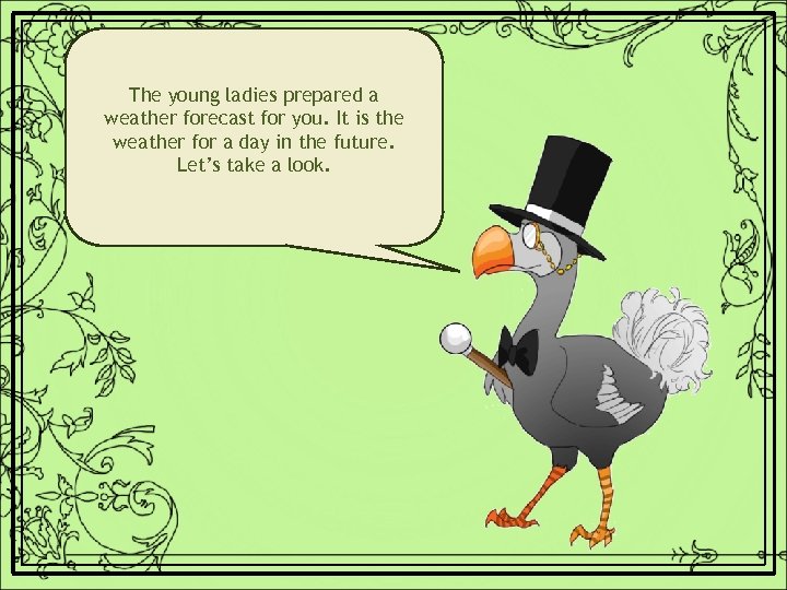 The young ladies prepared a weather forecast for you. It is the weather for