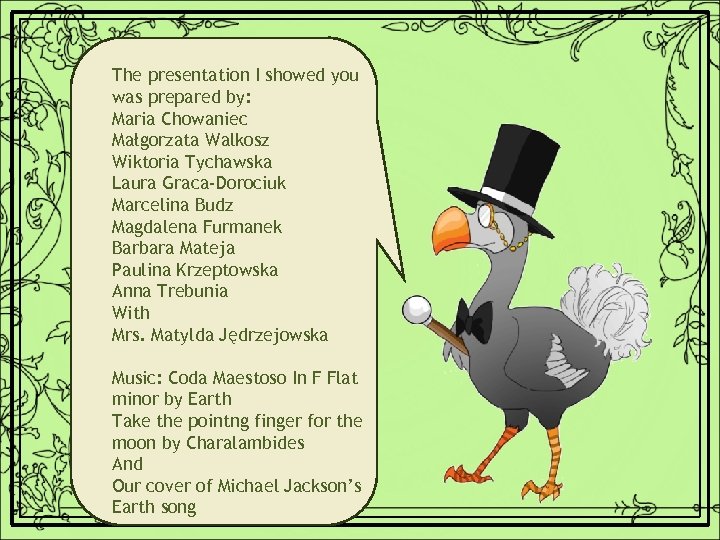 The presentation I showed you was prepared by: Maria Chowaniec Małgorzata Walkosz Wiktoria Tychawska