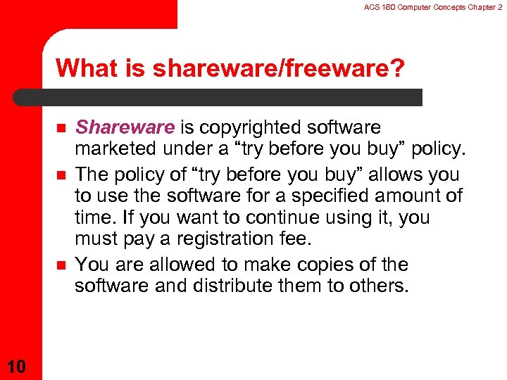ACS 160 Computer Concepts Chapter 2 What is shareware/freeware? n n n 10 Shareware