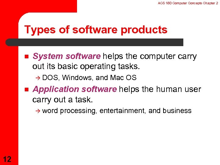 ACS 160 Computer Concepts Chapter 2 Types of software products n System software helps
