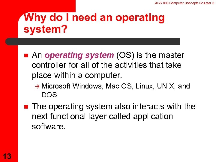 ACS 160 Computer Concepts Chapter 2 Why do I need an operating system? n