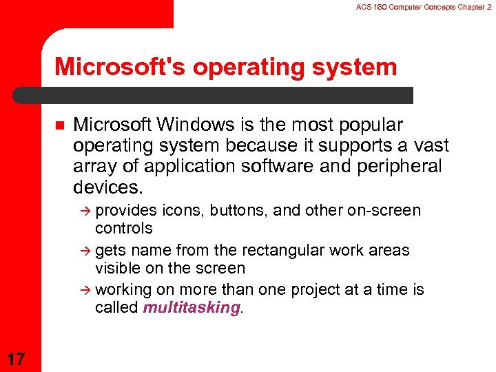 ACS 160 Computer Concepts Chapter 2 Microsoft's operating system n Microsoft Windows is the