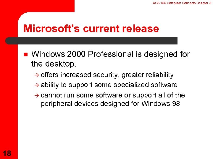 ACS 160 Computer Concepts Chapter 2 Microsoft's current release n Windows 2000 Professional is
