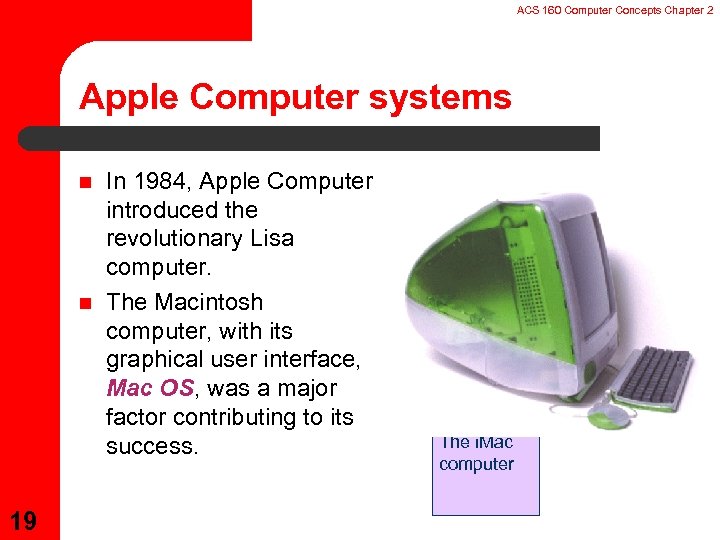 ACS 160 Computer Concepts Chapter 2 Apple Computer systems n n 19 In 1984,