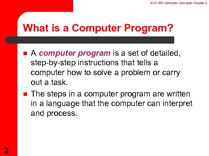 ACS 160 Computer Concepts Chapter 2 What is a Computer Program? n n 2
