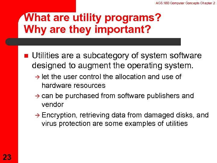 ACS 160 Computer Concepts Chapter 2 What are utility programs? Why are they important?