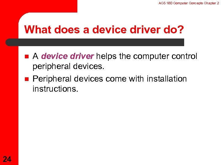 ACS 160 Computer Concepts Chapter 2 What does a device driver do? n n