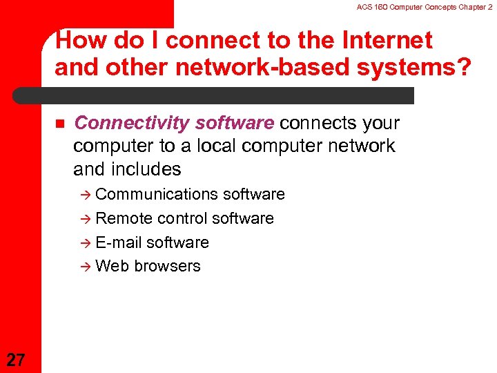 ACS 160 Computer Concepts Chapter 2 How do I connect to the Internet and