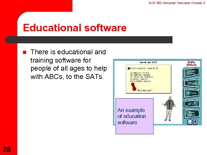 ACS 160 Computer Concepts Chapter 2 Educational software n There is educational and training