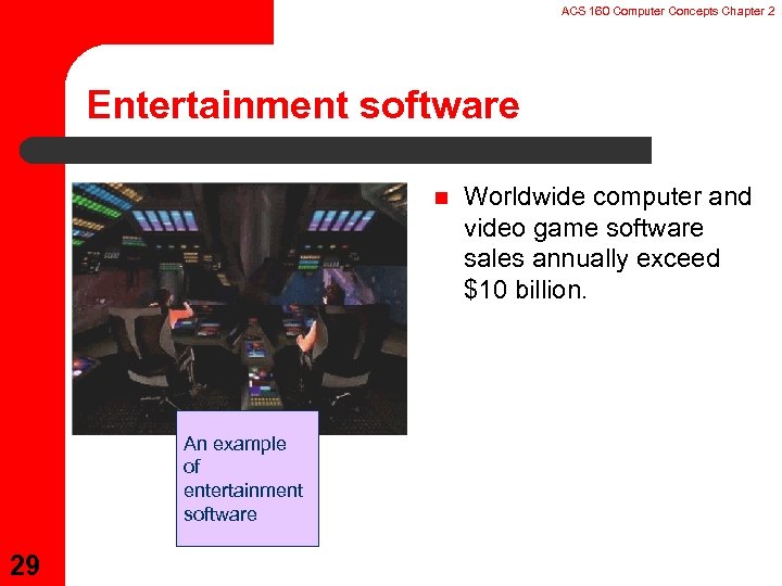 ACS 160 Computer Concepts Chapter 2 Entertainment software n An example of entertainment software