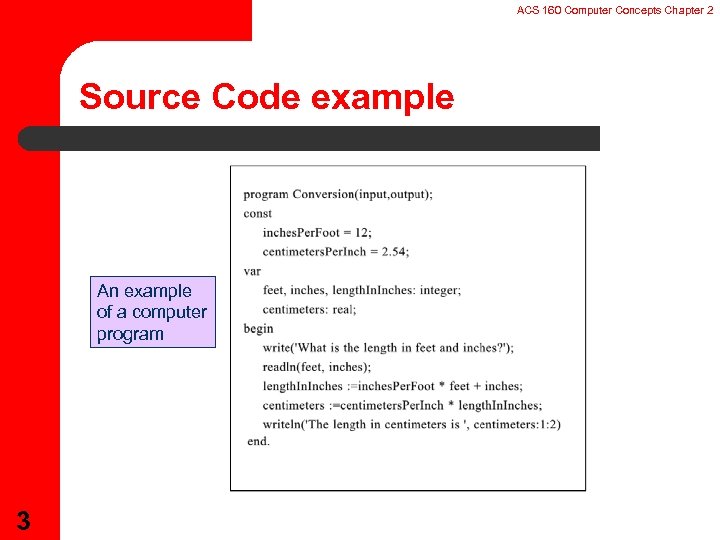 ACS 160 Computer Concepts Chapter 2 Source Code example An example of a computer