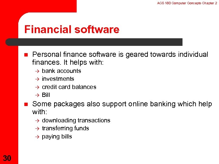 ACS 160 Computer Concepts Chapter 2 Financial software n Personal finance software is geared