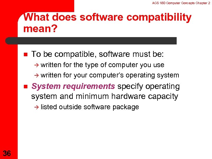 ACS 160 Computer Concepts Chapter 2 What does software compatibility mean? n To be