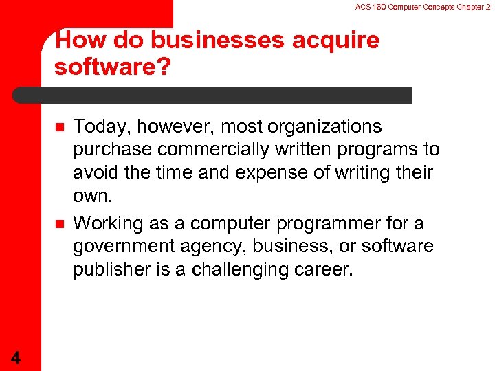 ACS 160 Computer Concepts Chapter 2 How do businesses acquire software? n n 4