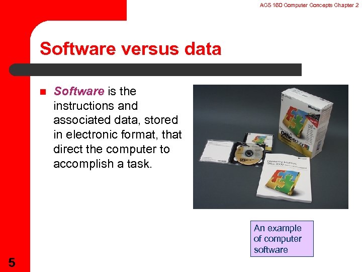 ACS 160 Computer Concepts Chapter 2 Software versus data n Software is the instructions