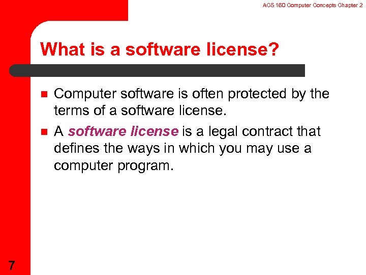 ACS 160 Computer Concepts Chapter 2 What is a software license? n n 7