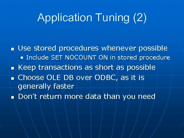 Application Tuning (2) n Use stored procedures whenever possible • Include SET NOCOUNT ON