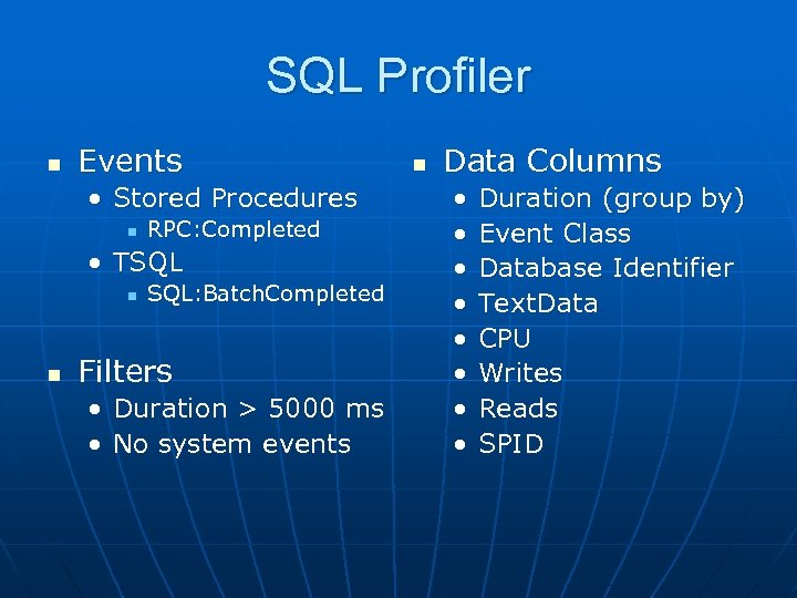 SQL Profiler n Events • Stored Procedures n RPC: Completed • TSQL n n
