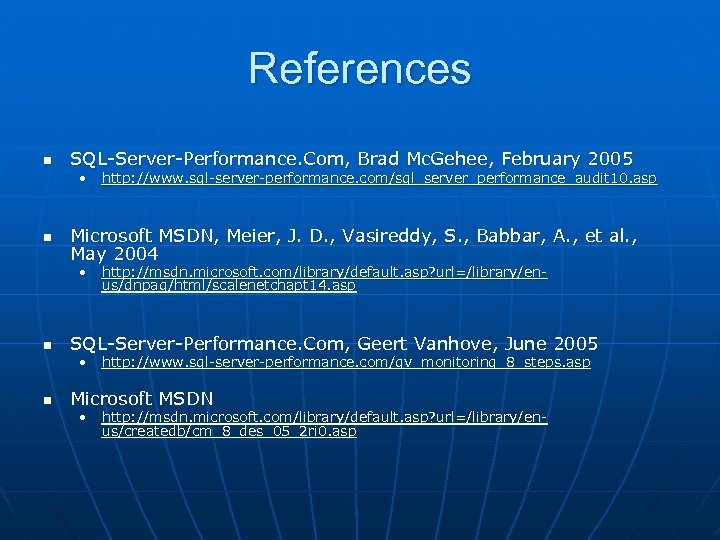 References n SQL-Server-Performance. Com, Brad Mc. Gehee, February 2005 • http: //www. sql-server-performance. com/sql_server_performance_audit