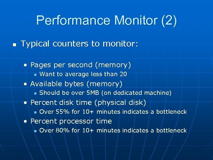 Performance Monitor (2) n Typical counters to monitor: • Pages per second (memory) n