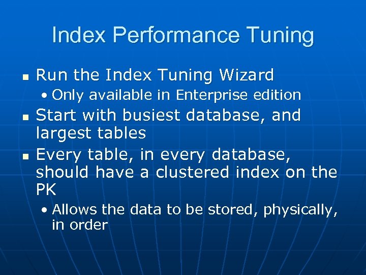 Index Performance Tuning n Run the Index Tuning Wizard • Only available in Enterprise
