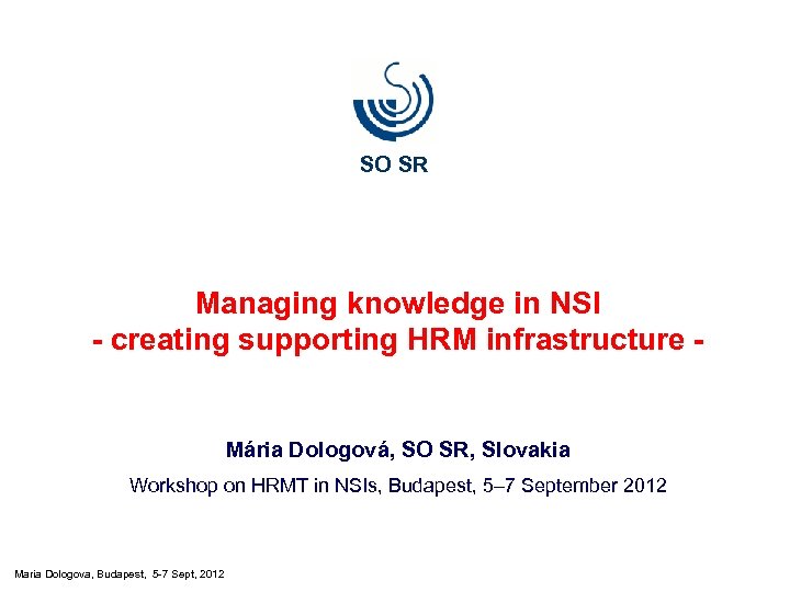SO SR Managing knowledge in NSI - creating supporting HRM infrastructure - Mária Dologová,