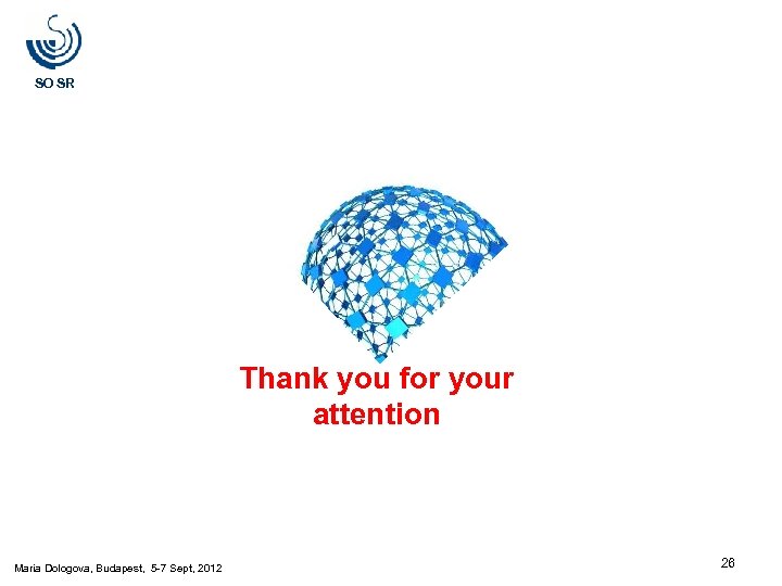 SO SR Thank you for your attention Maria Dologova, Budapest, 5 -7 Sept, 2012