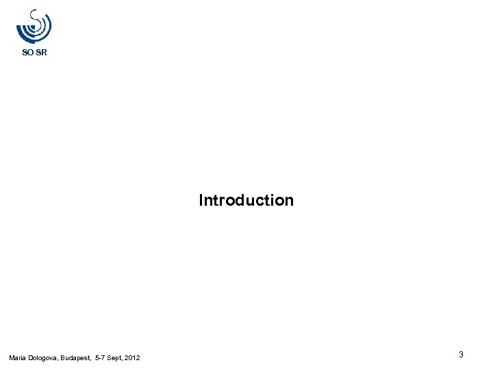 SO SR Introduction Maria Dologova, Budapest, 5 -7 Sept, 2012 3 