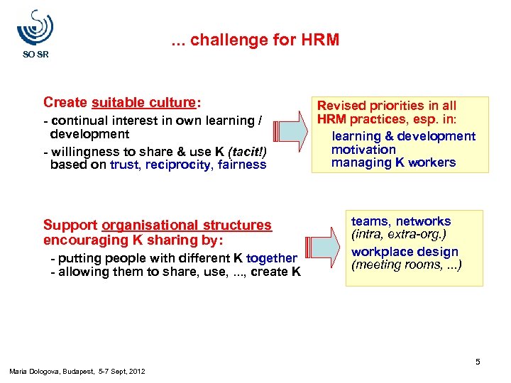 . . . challenge for HRM SO SR Create suitable culture: - continual interest