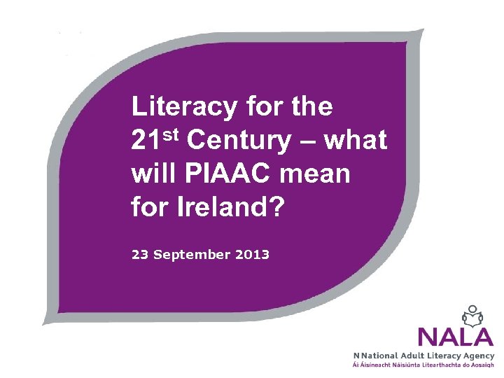 Literacy for the 21 st Century – what will PIAAC mean for Ireland? 23