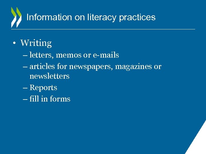 Information on literacy practices • Writing – letters, memos or e-mails – articles for