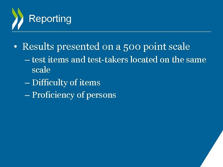 Reporting • Results presented on a 500 point scale – test items and test-takers