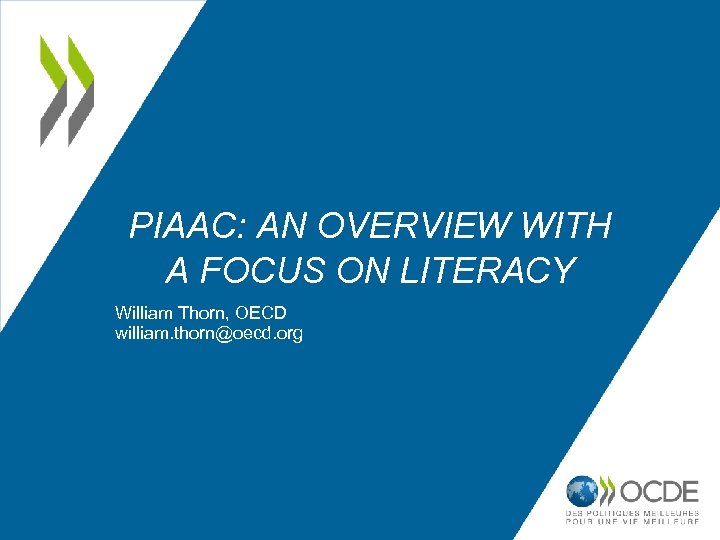 PIAAC: AN OVERVIEW WITH A FOCUS ON LITERACY William Thorn, OECD william. thorn@oecd. org