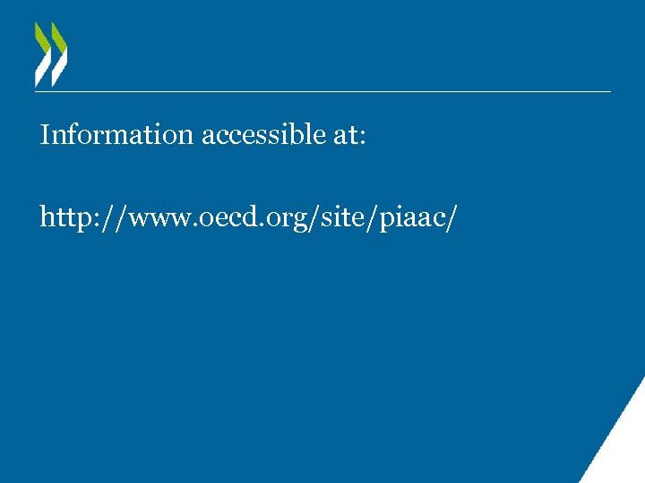 Information accessible at: http: //www. oecd. org/site/piaac/ 