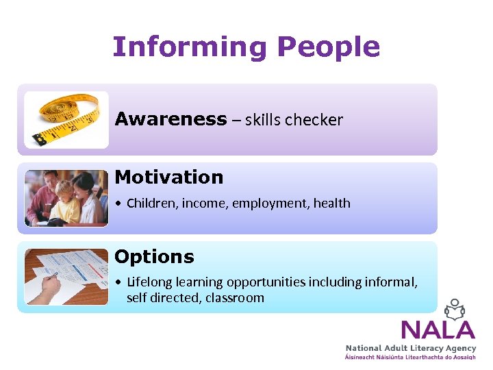 Informing People Awareness – skills checker Motivation • Children, income, employment, health Options •