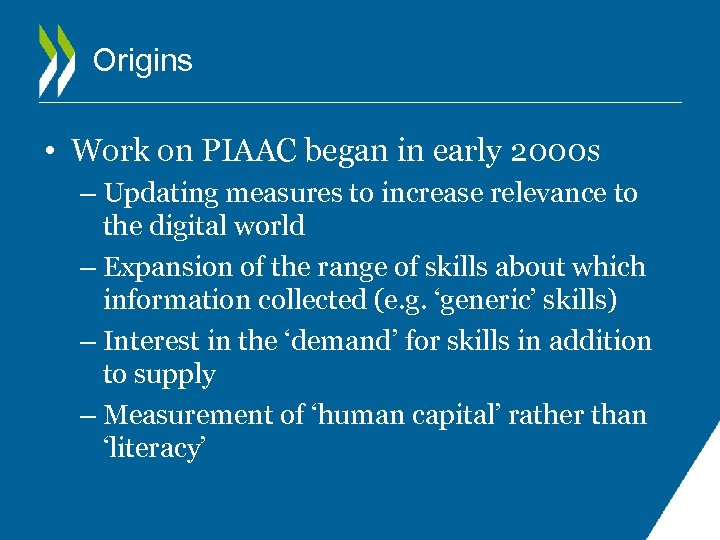 Origins • Work on PIAAC began in early 2000 s – Updating measures to