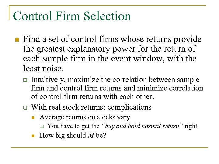 Control Firm Selection n Find a set of control firms whose returns provide the