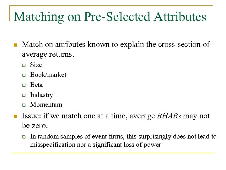 Matching on Pre-Selected Attributes n Match on attributes known to explain the cross-section of