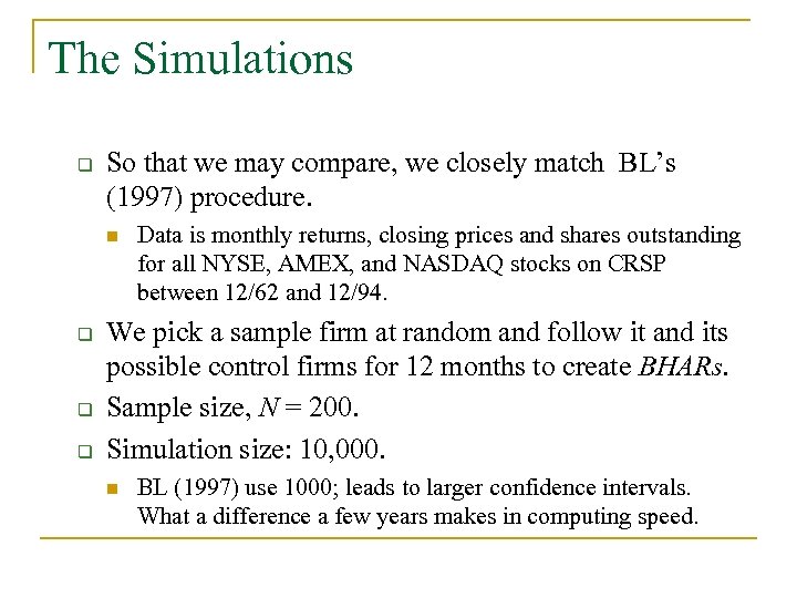 The Simulations q So that we may compare, we closely match BL’s (1997) procedure.