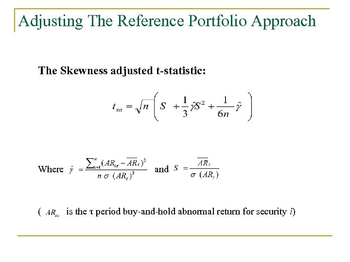 Adjusting The Reference Portfolio Approach The Skewness adjusted t-statistic: Where ( and is the